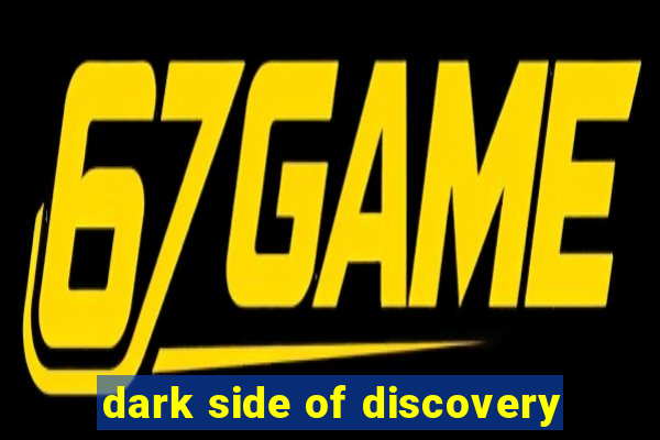 dark side of discovery